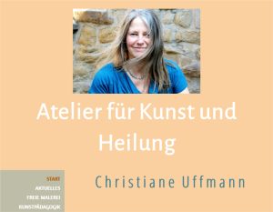 Christiane Uffmann * Atelier für Kunst und Heilung